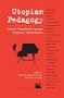 Utopian Pedagogy: Radical Experiments Against Neoliberal Globalization (Cultural Spaces)