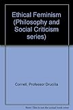 Ethical Feminism (Philosophy and Social Criticism series)