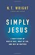 Simply Jesus: A New Vision of Who He Was, What He Did, and Why He Matters