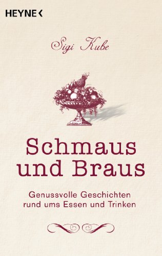 Schmaus und Braus: Genussvolle Geschichten rund ums Essen und Trinken (German Edition)