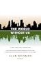 The World Without Us by Alan Weisman a Picador paperback [WORLD W/O US]