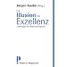 Die Illusion der Exzellenz - Lebensl�gen der Wissenschaftspolitik