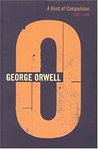 A Kind of Compulsion, 1903-1936 (The complete works of George Orwell)