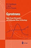 Gyrotrons: High-Power Microwave and Millimeter Wave Technology (Advanced Texts in Physics)