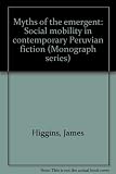 Myths of the emergent : social mobility in contemporary Peruvian fiction