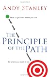 The Principle of the Path: How to Get from Where You Are to Where You Want to Be