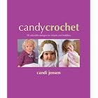 Candy Crochet: 50 Adorable Designs for Infants and Toddlers by Candi Jensen