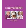 Candy Crochet: 50 Adorable Designs for Infants and Toddlers