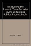 Discovering the present : three decades in art, culture and politics