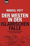 Der Westen in der islamischen Falle. Von Jerusalem bis Teheran: Der neue nahe Osten - Marcel Pott
