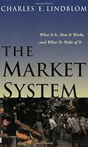 The Market System: What It Is, How It Works, and What to Make of It The Market System: What It Is, How It Works, and What to Make of It