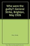 Who were the guilty? : General Strike, Brighton, May 1926