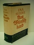 Produkt-Bild: Ina Seidel: Das Wunschkind - Verlag: Deutsche Verlags-Anstalt [Auflage: 381 bis 400 Tausend]