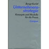 Unternehmensstrategie: Konzepte und Modelle f�r die Praxisvon "Bengt, Karl�f"