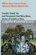 Founder Yawah Toe and Paramount Chief Wrea Musu, Heroes of Gedebo or Kleo, A Subsection of Grebo Land in Liberia