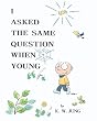 I Asked the Same Question When Young