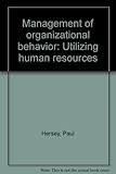 Management of organizational behavior : utilizing human resources
