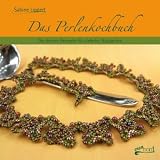 Produkt-Bild: Das Perlenkochbuch: Die besten Rezepte f&uuml;r vielerlei Glasperlen