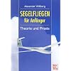 Segelfliegen f�r Anf�nger: Theorie und Praxis