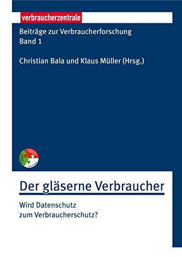 Beiträge zur Verbraucherforschung Band 1 Der gläserne Verbraucher: Wird Datenschutz zum Verbraucherschutz? (German Edition)