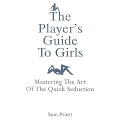 Player's Guide to Girls: Mastering the Art of the Quick Seduction