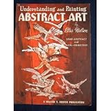 Understanding and Painting Abstract Art: Semi-Abstract and Non-Objective (Volume 71)