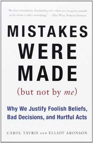 Mistakes Were Made (But Not by Me): Why We Justify Foolish Beliefs, Bad Decisions, and Hurtful Acts by Tavris, Carol, Aronson, Elliot (2008) Paperback