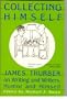 Collecting Himself: James Thurber on Writing and Writers, Humor and Himself