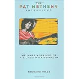 The Pat Metheny Interviews: The Inner Workings of His Creativity Revealedpar Richard Niles
