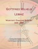 Gottfried Wilhelm Leibniz: Webster's Timeline History, 1646 - 2007