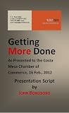 Getting More Done, Text of a Presentation to the Costa Mesa Chamber of Commerce 2-16-2012
