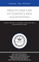 Health Care Law Settlements & Negotiations: Leading Lawyers on Licensure, Fraud and Abuse, and Malpractice Cases