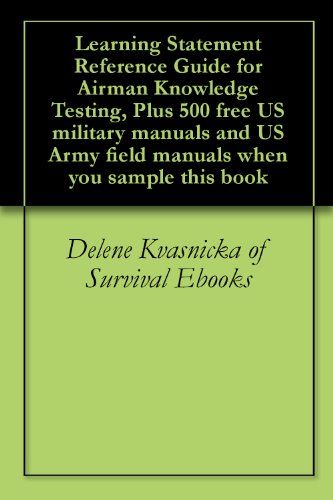 Learning Statement Reference Guide for Airman Knowledge Testing, Plus 500 free US military manuals and US Army field manuals when you sample this book