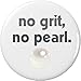 no grit, no pearl 2.25