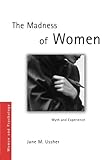 The madness of women : myth and experience