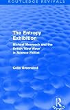 Entropy Exhibition (Routledge Revivals): Michael Moorcock and the British New Wave in Science Fiction