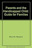 Parents and the handicapped child : a guide for families