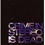 Is Dead ~ Crime in Stereo