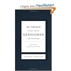 50 Things Every Young Gentleman Should Know: What to Do, When to Do It & Why