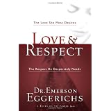 Love & Respect: The Love She Most Desires; The Respect He Desperately Needsby Emerson Eggerichs