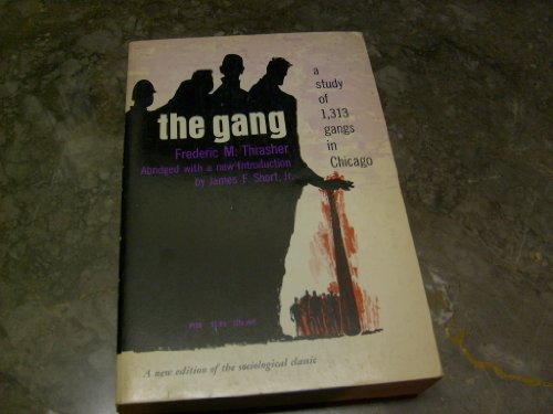 The gang: A study of 1,313 gangs in Chicago, by Frederic Milton Thrasher