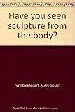 Have you seen sculpture from the body?