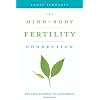 The Mind-Body Fertility Connection: The True Pathway to Conception