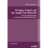 PC bang, E-Sport und der Zauber von StarCraft: Koreas einzigartige Rolle in der Welt des elektronischen Sportsvon "Gudrun Werdenich"