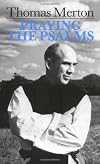 Praying the Psalms (By Thomas Merton)