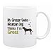 New  My Greater Swiss Mountain Dog , Thinks I Am Great  Mug Dog