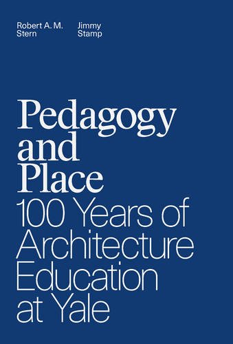 Pedagogy and Place: 100 Years of Architecture Education at Yale