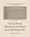 The History and Literature of the Wind Band and Wind Ensemble: Classical Period Wind Band and Wind Ensemble Repertoire (Volume 8)