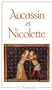 Aucassin Et Nicolette: Chantefable Du Xiiie Siecle