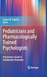 Pediatricians and Pharmacologically Trained Psychologists: Practitioner's Guide to Collaborative Treatment